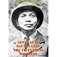 General Vo Nguyen Giap: The Vietnamese Napoleon General Vo Nguyen Giap: The Vietnamese Napoleon Kindle Paperback