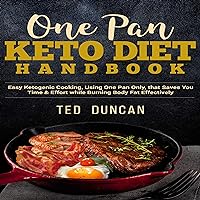 One Pan Keto Diet Handbook: Easy Ketogenic Cooking Using One Pan Only That Saves You Time & Effort While Burning Body Fats Effectively One Pan Keto Diet Handbook: Easy Ketogenic Cooking Using One Pan Only That Saves You Time & Effort While Burning Body Fats Effectively Audible Audiobook