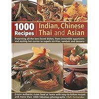 1000 Indian, Chinese, Thai And Asian Recipes: Presenting All The Best-Loved Dishes, From Irresistible Appetizers And Sizzling Hot Curries To Superb Stir-Fries, Sambals And Desserts 1000 Indian, Chinese, Thai And Asian Recipes: Presenting All The Best-Loved Dishes, From Irresistible Appetizers And Sizzling Hot Curries To Superb Stir-Fries, Sambals And Desserts Paperback
