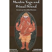 Mantra Yoga and Primal Sound: Secret of Seed (Bija) Mantras Mantra Yoga and Primal Sound: Secret of Seed (Bija) Mantras Paperback Kindle
