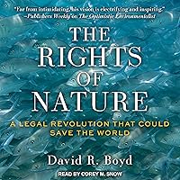 The Rights of Nature: A Legal Revolution That Could Save the World The Rights of Nature: A Legal Revolution That Could Save the World Kindle Audible Audiobook Paperback Audio CD
