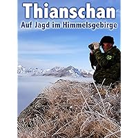 Thianschan. Auf Jagd im Himmelsgebirge