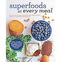 Superfoods at Every Meal: Nourish Your Family with Quick and Easy Recipes Using 10 Everyday Superfoods: * Quinoa * Chickpeas * Kale * Sweet Potatoes * ... * Coconut Oil * Greek Yogurt * Walnuts Superfoods at Every Meal: Nourish Your Family with Quick and Easy Recipes Using 10 Everyday Superfoods: * Quinoa * Chickpeas * Kale * Sweet Potatoes * ... * Coconut Oil * Greek Yogurt * Walnuts Kindle Paperback