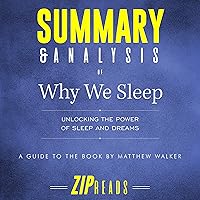 Summary & Analysis of Why We Sleep: Unlocking the Power of Sleep and Dreams: A Guide to the Book by Matthew Walker Summary & Analysis of Why We Sleep: Unlocking the Power of Sleep and Dreams: A Guide to the Book by Matthew Walker Audible Audiobook