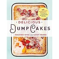 Delicious Dump Cakes: 50 Super Simple Desserts to Make in 15 Minutes or Less Delicious Dump Cakes: 50 Super Simple Desserts to Make in 15 Minutes or Less Paperback Kindle