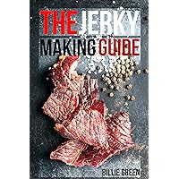 The Jerky Making Guide: Learn How To Make Delicious Homemade Jerky With This Ultimate Guide, Types Of Meat To Use, Ways To Make Your Jerky, A True Jerky Making Guide For All! The Jerky Making Guide: Learn How To Make Delicious Homemade Jerky With This Ultimate Guide, Types Of Meat To Use, Ways To Make Your Jerky, A True Jerky Making Guide For All! Kindle Paperback