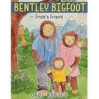 Bentley Bigfoot Finds a Friend Bentley Bigfoot Finds a Friend Kindle Paperback