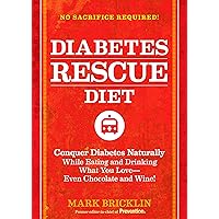The Diabetes Rescue Diet: Conquer Diabetes Naturally While Eating and Drinking What You Love--Even Chocolate and Wine! The Diabetes Rescue Diet: Conquer Diabetes Naturally While Eating and Drinking What You Love--Even Chocolate and Wine! Kindle Hardcover