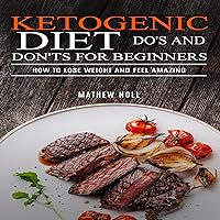 Ketogenic Diet Do's and Don'ts for Beginners: How to Lose Weight and Feel Amazing Ketogenic Diet Do's and Don'ts for Beginners: How to Lose Weight and Feel Amazing Audible Audiobook Paperback