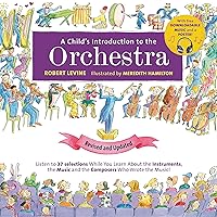 A Child's Introduction to the Orchestra (Revised and Updated): Listen to 37 Selections While You Learn About the Instruments, the Music, and the ... the Music! (A Child's Introduction Series) A Child's Introduction to the Orchestra (Revised and Updated): Listen to 37 Selections While You Learn About the Instruments, the Music, and the ... the Music! (A Child's Introduction Series) Hardcover Kindle