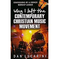 Why I Left The Contemporary Christian Music Movement: Confessions Of A Former Worship Leader Why I Left The Contemporary Christian Music Movement: Confessions Of A Former Worship Leader Paperback Mass Market Paperback