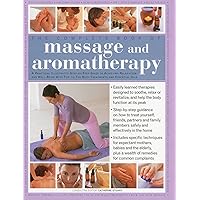 The Complete Book of Massage and Aromatherapy: A practical illustrated step-by-step guide to acheiving relaxation and well-being with top-to-toe body treatments and essential oils The Complete Book of Massage and Aromatherapy: A practical illustrated step-by-step guide to acheiving relaxation and well-being with top-to-toe body treatments and essential oils Paperback Hardcover