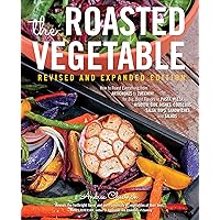 The Roasted Vegetable, Revised Edition: How to Roast Everything from Artichokes to Zucchini, for Big, Bold Flavors in Pasta, Pizza, Risotto, Side Dishes, Couscous, Salsa, Dips, Sandwiches, and Salads The Roasted Vegetable, Revised Edition: How to Roast Everything from Artichokes to Zucchini, for Big, Bold Flavors in Pasta, Pizza, Risotto, Side Dishes, Couscous, Salsa, Dips, Sandwiches, and Salads Kindle Paperback