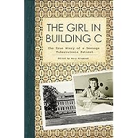 The Girl in Building C: The True Story of a Teenage Tuberculosis Patient The Girl in Building C: The True Story of a Teenage Tuberculosis Patient Paperback Kindle