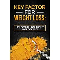 Key Factor for Weight Loss: How Turmeric Helps Keep Off 1lb of Fat a Week Key Factor for Weight Loss: How Turmeric Helps Keep Off 1lb of Fat a Week Kindle Audible Audiobook