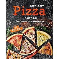 Easy Peasy Pizza Recipes: Pizzas You Can Easily Bake at Home Easy Peasy Pizza Recipes: Pizzas You Can Easily Bake at Home Kindle Paperback