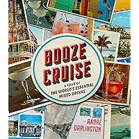 Booze Cruise: A Tour of the World's Essential Mixed Drinks Booze Cruise: A Tour of the World's Essential Mixed Drinks Hardcover Kindle