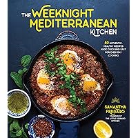 The Weeknight Mediterranean Kitchen: 80 Authentic, Healthy Recipes Made Quick and Easy for Everyday Cooking The Weeknight Mediterranean Kitchen: 80 Authentic, Healthy Recipes Made Quick and Easy for Everyday Cooking Paperback Kindle