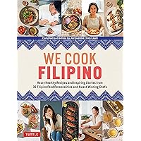 We Cook Filipino: Heart-Healthy Recipes and Inspiring Stories from 36 Filipino Food Personalities and Award-Winning Chefs We Cook Filipino: Heart-Healthy Recipes and Inspiring Stories from 36 Filipino Food Personalities and Award-Winning Chefs Hardcover Kindle