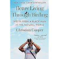 Better Living Through Birding: Notes from a Black Man in the Natural World Better Living Through Birding: Notes from a Black Man in the Natural World Hardcover Audible Audiobook Kindle Paperback