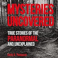 Mysteries Uncovered: True Stories of the Paranormal and Unexplained Mysteries Uncovered: True Stories of the Paranormal and Unexplained Audible Audiobook Hardcover Kindle Paperback