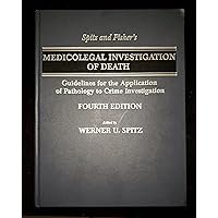 Spitz and Fisher's Medicolegal Investigation of Death: Guidelines for the Application of Pathology to Crime Investigation Spitz and Fisher's Medicolegal Investigation of Death: Guidelines for the Application of Pathology to Crime Investigation Hardcover