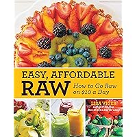 Easy Affordable Raw: How to Go Raw on $10 a Day Easy Affordable Raw: How to Go Raw on $10 a Day Kindle Paperback