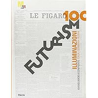 Futurismo 100: Illuminazioni A confronto: Italia, Germania, Russia (Italian, German and Russian Edition)