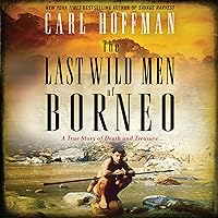 The Last Wild Men of Borneo: A True Story of Death and Treasure The Last Wild Men of Borneo: A True Story of Death and Treasure Kindle Audible Audiobook Paperback Hardcover Audio CD