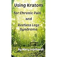 Using Kratom for Chronic Pain and Restless Legs Syndrome Using Kratom for Chronic Pain and Restless Legs Syndrome Kindle