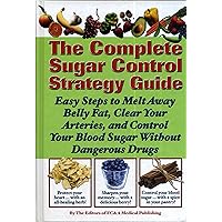 The Complete Sugar Control Strategy Guide (Easy Steps to Melt Away Belly Fat, Clear your Arteries, and Control Your Blood Sugar Without Dangerous Drugs) The Complete Sugar Control Strategy Guide (Easy Steps to Melt Away Belly Fat, Clear your Arteries, and Control Your Blood Sugar Without Dangerous Drugs) Hardcover Paperback