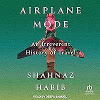 Airplane Mode: An Irreverent History of Travel Airplane Mode: An Irreverent History of Travel Kindle Hardcover Audible Audiobook Paperback Audio CD