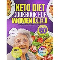 Keto Diet Cookbook For Women Over 60: Easy and Delicious Recipes, including Color Pictures, Nutritional Value, Health Benefits and more. Keto Diet Cookbook For Women Over 60: Easy and Delicious Recipes, including Color Pictures, Nutritional Value, Health Benefits and more. Kindle Paperback