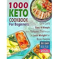 1000 Keto Cookbook For Beginners: Low Carb, Easy & Simple, Basic Ketogenic Diet Recipes to Lose Weight for Busy People 1000 Keto Cookbook For Beginners: Low Carb, Easy & Simple, Basic Ketogenic Diet Recipes to Lose Weight for Busy People Kindle Hardcover Paperback