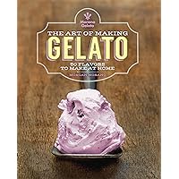 The Art of Making Gelato: 50 Flavors to Make at Home The Art of Making Gelato: 50 Flavors to Make at Home Hardcover Paperback