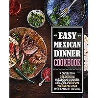 Easy Mexican Dinner Cookbook: Over 50 Delicious Mexican Dinner Recipes for Fun Weekend and Weeknight Meals (2nd Edition) Easy Mexican Dinner Cookbook: Over 50 Delicious Mexican Dinner Recipes for Fun Weekend and Weeknight Meals (2nd Edition) Kindle Hardcover Paperback