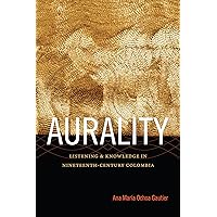 Aurality: Listening and Knowledge in Nineteenth-Century Colombia (Sign, Storage, Transmission) Aurality: Listening and Knowledge in Nineteenth-Century Colombia (Sign, Storage, Transmission) Kindle Paperback Hardcover
