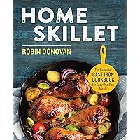 Home Skillet: The Essential Cast Iron Cookbook for Easy One-Pan Meals Home Skillet: The Essential Cast Iron Cookbook for Easy One-Pan Meals Kindle Paperback
