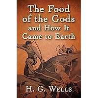 The Food of the Gods and How It Came to Earth The Food of the Gods and How It Came to Earth Kindle Audible Audiobook Hardcover Paperback MP3 CD
