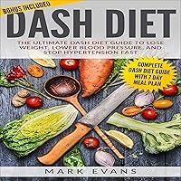 DASH Diet: The Ultimate DASH Diet Guide to Lose Weight, Lower Blood Pressure, and Stop Hypertension Fast: DASH Diet Series, Book 2 DASH Diet: The Ultimate DASH Diet Guide to Lose Weight, Lower Blood Pressure, and Stop Hypertension Fast: DASH Diet Series, Book 2 Paperback Kindle Audible Audiobook