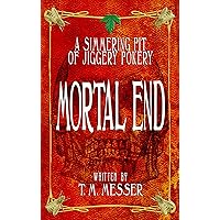 Mortal End: A Simmering Pit Of Jiggery Pokery Mortal End: A Simmering Pit Of Jiggery Pokery Kindle Paperback Mass Market Paperback