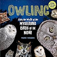Owling: Enter the World of the Mysterious Birds of the Night Owling: Enter the World of the Mysterious Birds of the Night Hardcover Kindle