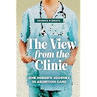 The View from the Clinic: One Nurse’s Journey in Abortion Care