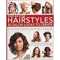 Step-by-Step Hairstyles: 85 Salon Looks to Create: A comprehensive guide to styling your hair for stunning results, with more than 80 complete looks shown in 500 how-to photographs Step-by-Step Hairstyles: 85 Salon Looks to Create: A comprehensive guide to styling your hair for stunning results, with more than 80 complete looks shown in 500 how-to photographs Paperback