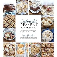 The Weeknight Dessert Cookbook: 80 Irresistible Recipes with Only 5 to 15 Minutes of Prep The Weeknight Dessert Cookbook: 80 Irresistible Recipes with Only 5 to 15 Minutes of Prep Paperback Kindle