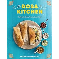 Dosa Kitchen: Recipes for India's Favorite Street Food: A Cookbook Dosa Kitchen: Recipes for India's Favorite Street Food: A Cookbook Hardcover Kindle Paperback