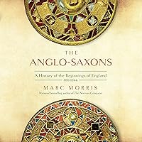 The Anglo-Saxons: A History of the Beginnings of England: 400 - 1066 The Anglo-Saxons: A History of the Beginnings of England: 400 - 1066 Audible Audiobook Paperback Kindle Hardcover Audio CD