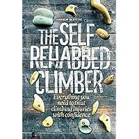 The Self-Rehabbed Climber: All you need to know to treat climbing injuries with confidence The Self-Rehabbed Climber: All you need to know to treat climbing injuries with confidence Kindle Paperback