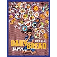 Daily Bread: What Kids Eat Around the World Daily Bread: What Kids Eat Around the World Hardcover