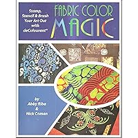 Fabric Color Magic: Stamp, Stencil & Brush Your Art Out with deColourant Fabric Color Magic: Stamp, Stencil & Brush Your Art Out with deColourant Paperback